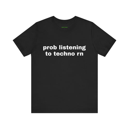 Prob Listening To Techno Rn Short Sleeve Tee