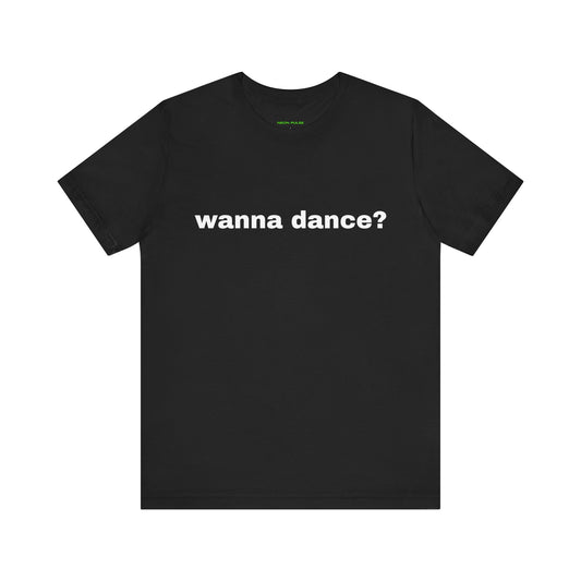 Wanna Dance? Short Sleeve Tee